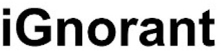 IGNORANT