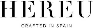 HEREU CRAFTED IN SPAIN
