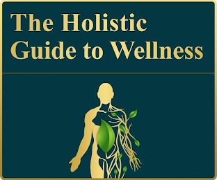 THE HOLISTIC GUIDE TO WELLNESS