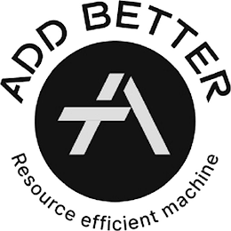 ADD BETTER A RESOURCE EFFICIENT MACHINE