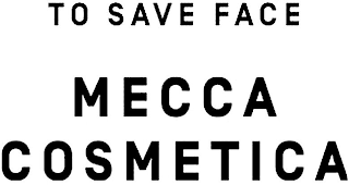 TO SAVE FACE MECCA COSMETICA