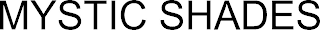MYSTIC SHADES