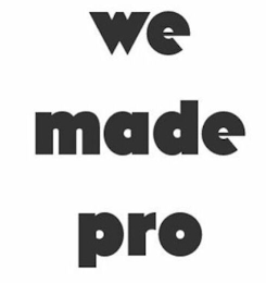 WE MADE PRO