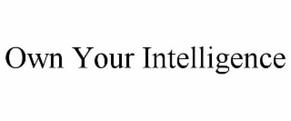 OWN YOUR INTELLIGENCE