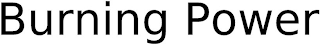 BURNING POWER