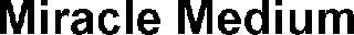 MIRACLE MEDIUM