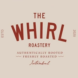 THE WHIRL ROASTERY AUTHENTICALLY ROOTED FRESHLY ROASTED ISTANBUL