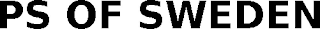 PS OF SWEDEN