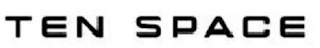 TEN SPACE