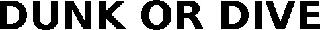 DUNK OR DIVE