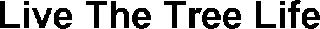LIVE THE TREE LIFE