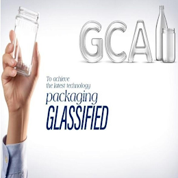 GCA TO ACHIEVE THE LATEST TECHNOLOGY PACKAGING GLASSIFIED