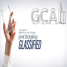 GCA TO MAKE A DIFFERENCE WITH DESIGN PACKAGING GLASSIFIED