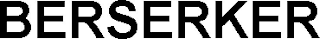 BERSERKER