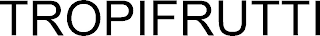 TROPIFRUTTI