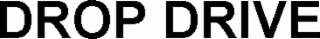 DROP DRIVE