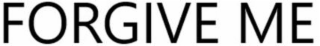 FORGIVE ME