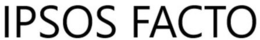 IPSOS FACTO