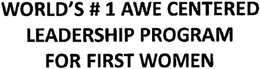 WORLD'S # 1 AWE CENTERED LEADERSHIP PROGRAM FOR FIRST WOMEN