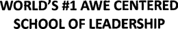 WORLD'S #1 AWE CENTERED SCHOOL OF LEADERSHIP