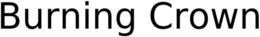 BURNING CROWN