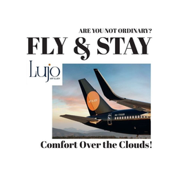 ARE YOU NOT ORDINARY? FLY & STAY LUJO ART & JOY COMFORT OVER THE CLOUDS!