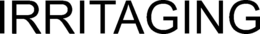 IRRITAGING