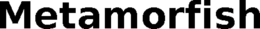 METAMORFISH