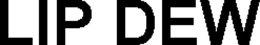 LIP DEW