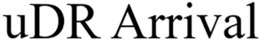 UDR ARRIVAL