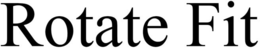 ROTATE FIT