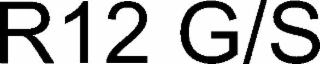R12 G/S
