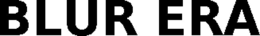 BLUR ERA