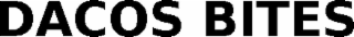 DACOS BITES