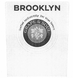 BROOKLYN CRAFTED EXCLUSIVELY FOR WINE LOVERS GRAPE & SOUL