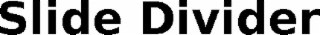 SLIDE DIVIDER