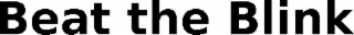 BEAT THE BLINK