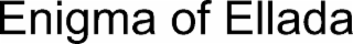 ENIGMA OF ELLADA