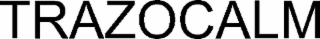 TRAZOCALM