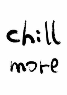 CHILL MORE