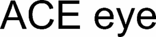 ACE EYE