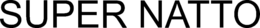SUPER NATTO