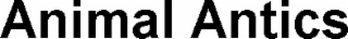 ANIMAL ANTICS