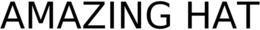 AMAZING HAT