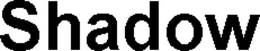 SHADOW
