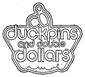 DUCKPINS AND DOUBLE DOLLARS