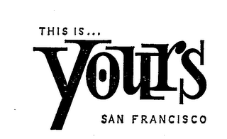 THIS IS... YOURS SAN FRANCISCO