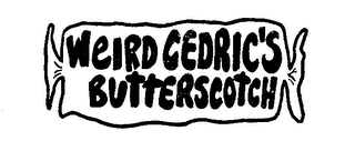 WEIRD CEDRIC'S BUTTERSCOTCH