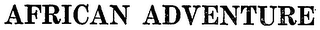 AFRICAN ADVENTURE