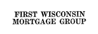 FIRST WISCONSIN MORTGAGE GROUP